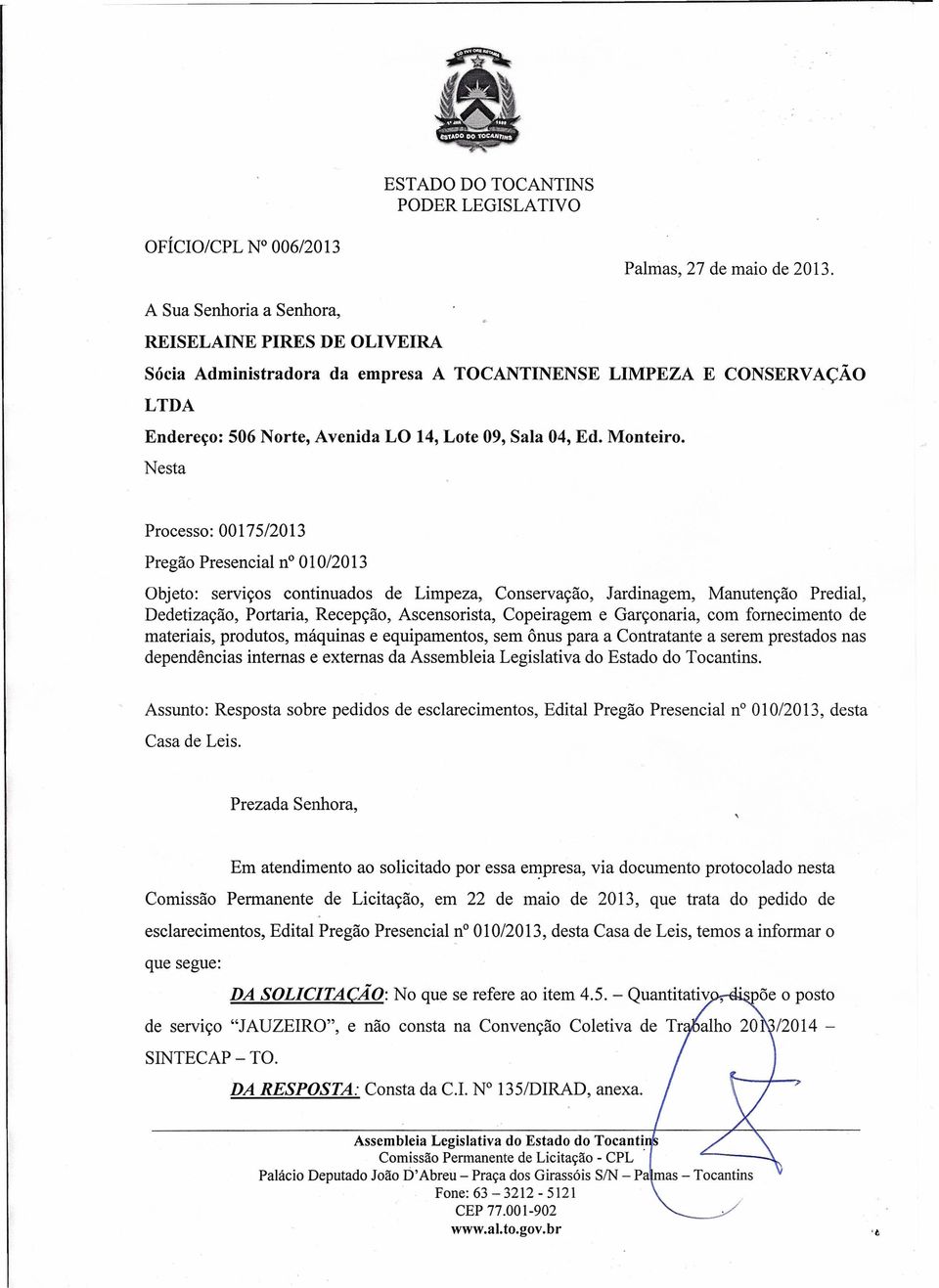 Nesta Processo: 00175/2013 Pregão Presencial n" 010/2013 Objeto: serviços continuados de Limpeza, Conservação, Jardinagem, Manutenção Predial, Dedetização, Portaria, Recepção, Ascensorista,