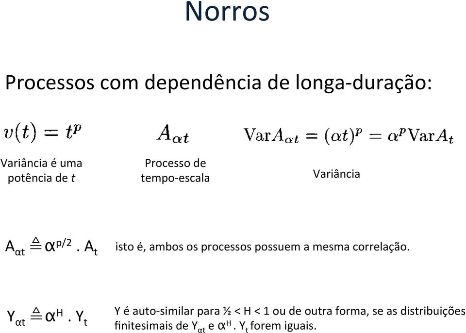 phenomena lues strictly had between to be 1 and studied 2, through with long-range half a H = 1 The power form v(t) = tp is closely related to odels. of magnitude.