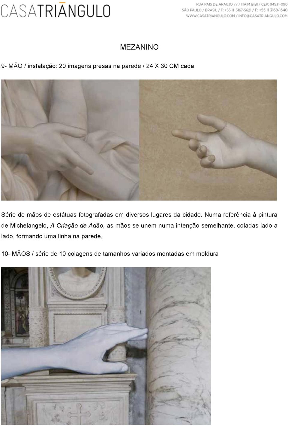 Numa referência à pintura de Michelangelo, A Criação de Adão, as mãos se unem numa intenção