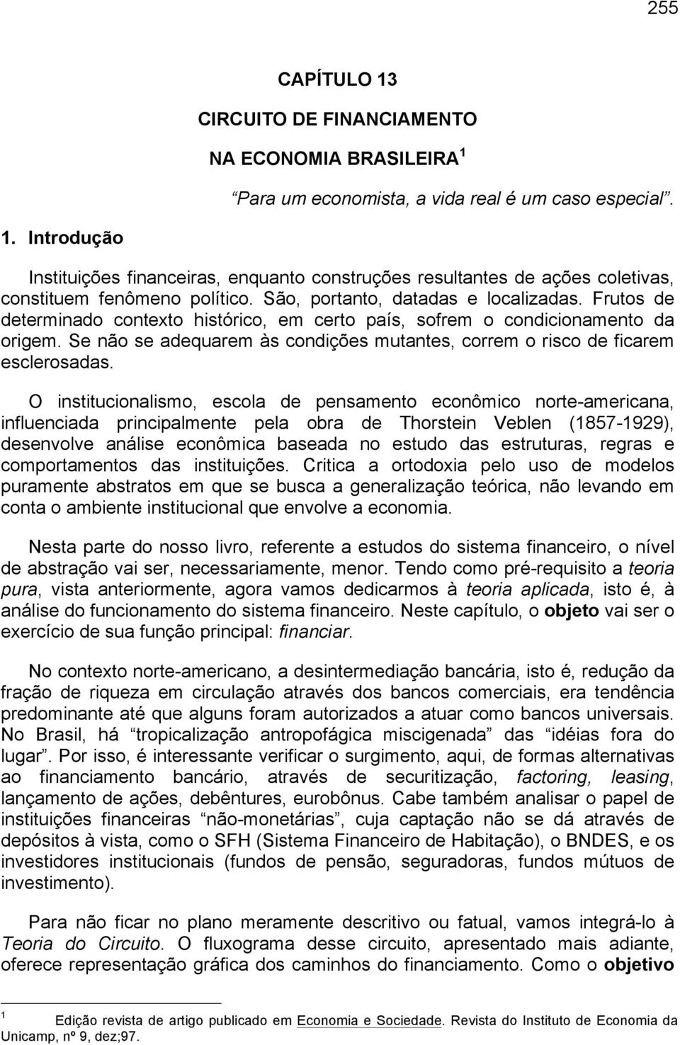 Se não se adequarem às condições mutantes, correm o risco de ficarem esclerosadas.