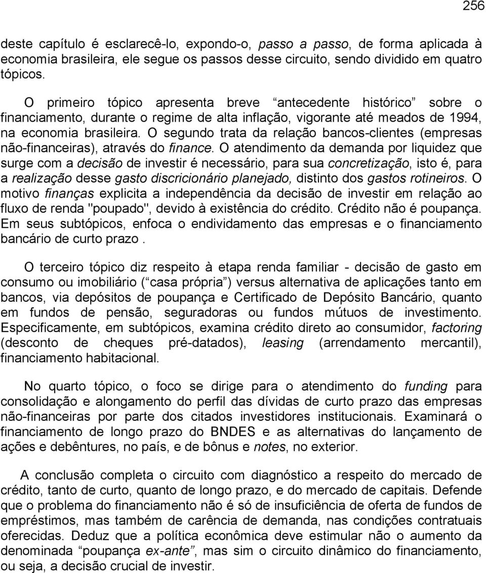 O segundo trata da relação bancos-clientes (empresas não-financeiras), através do finance.