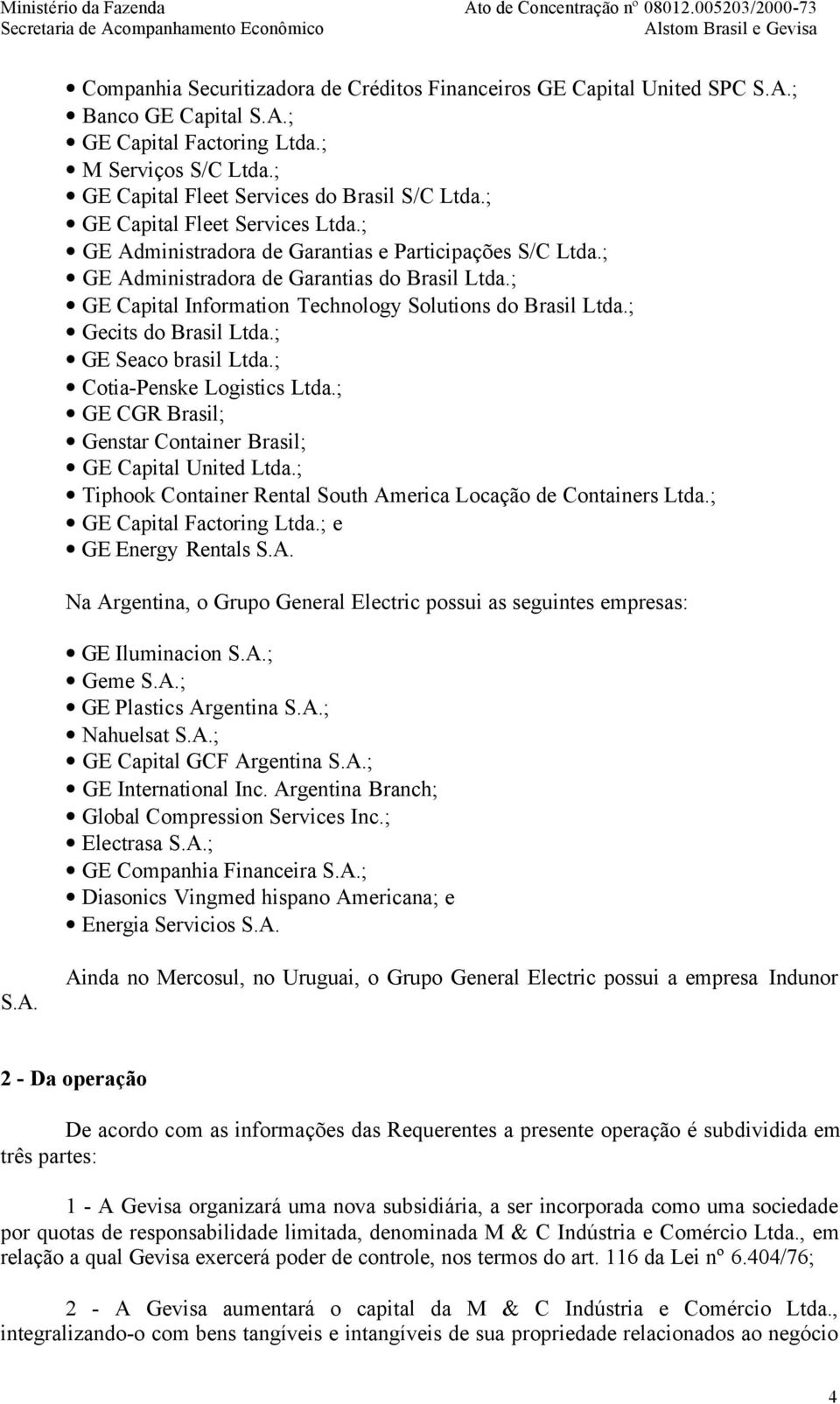 ; Gecits do Brasil Ltda.; GE Seaco brasil Ltda.; Cotia-Penske Logistics Ltda.; GE CGR Brasil; Genstar Container Brasil; GE Capital United Ltda.