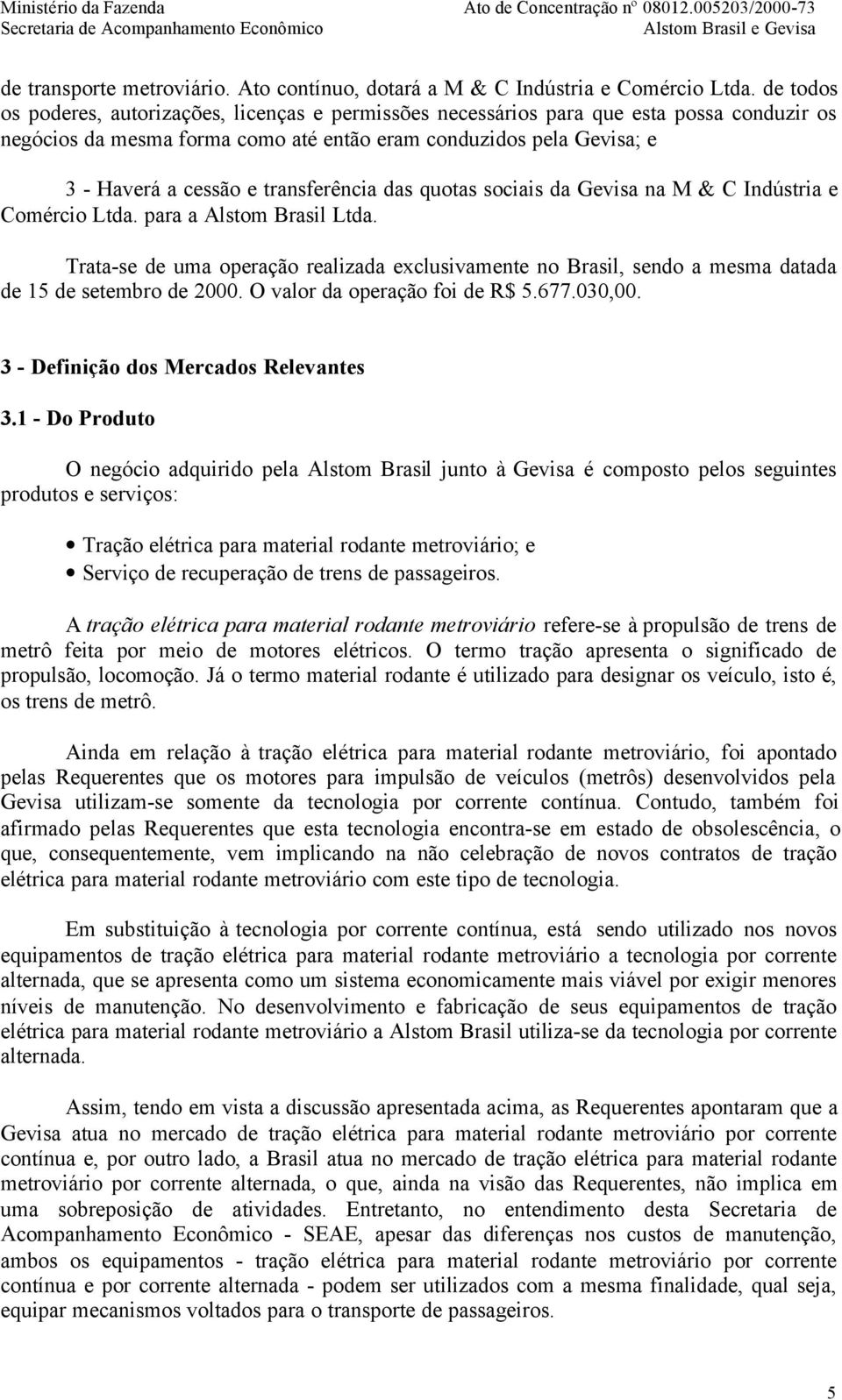 transferência das quotas sociais da Gevisa na M & C Indústria e Comércio Ltda. para a Alstom Brasil Ltda.