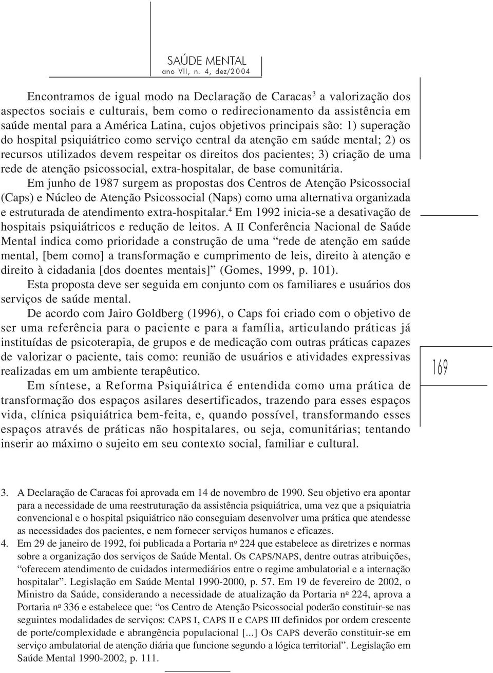 atenção psicossocial, extra-hospitalar, de base comunitária.