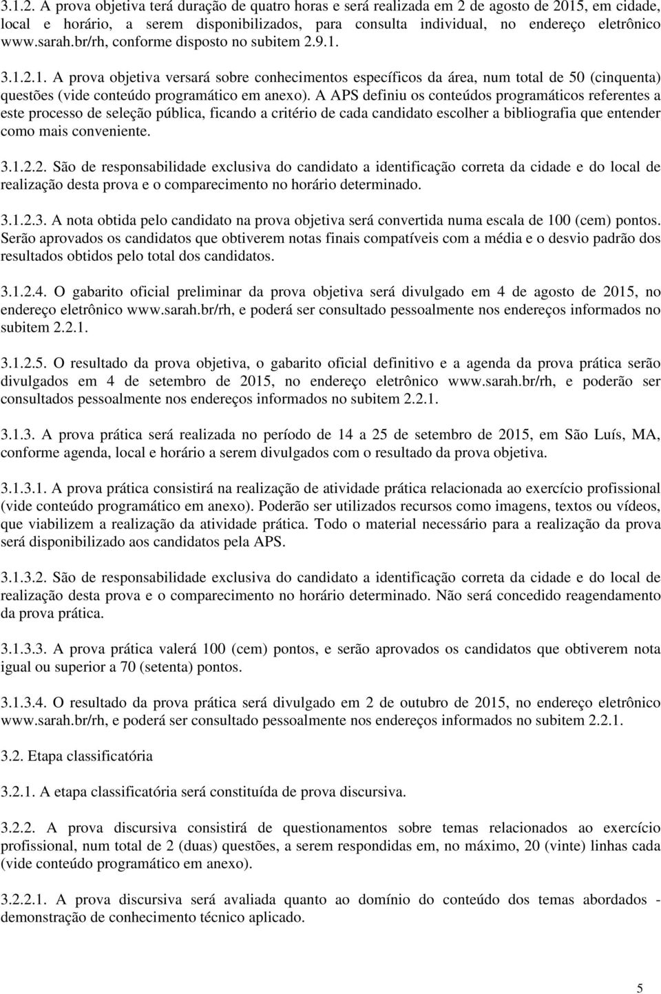 br/rh, conforme disposto no subitem 2.9.1. 1. A prova objetiva versará sobre conhecimentos específicos da área, num total de 50 (cinquenta) questões (vide conteúdo programático em anexo).