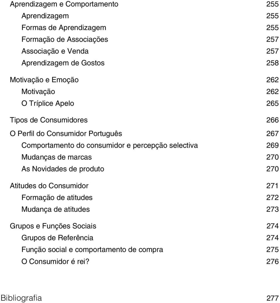 consumidor e percepção selectiva 269 Mudanças de marcas 270 As Novidades de produto 270 Atitudes do Consumidor 271 Formação de atitudes 272 Mudança