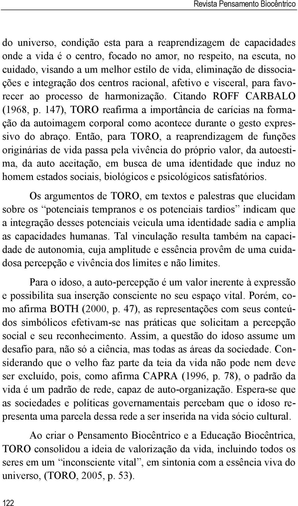 147), TORO reafirma a importância de carícias na formação da autoimagem corporal como acontece durante o gesto expressivo do abraço.