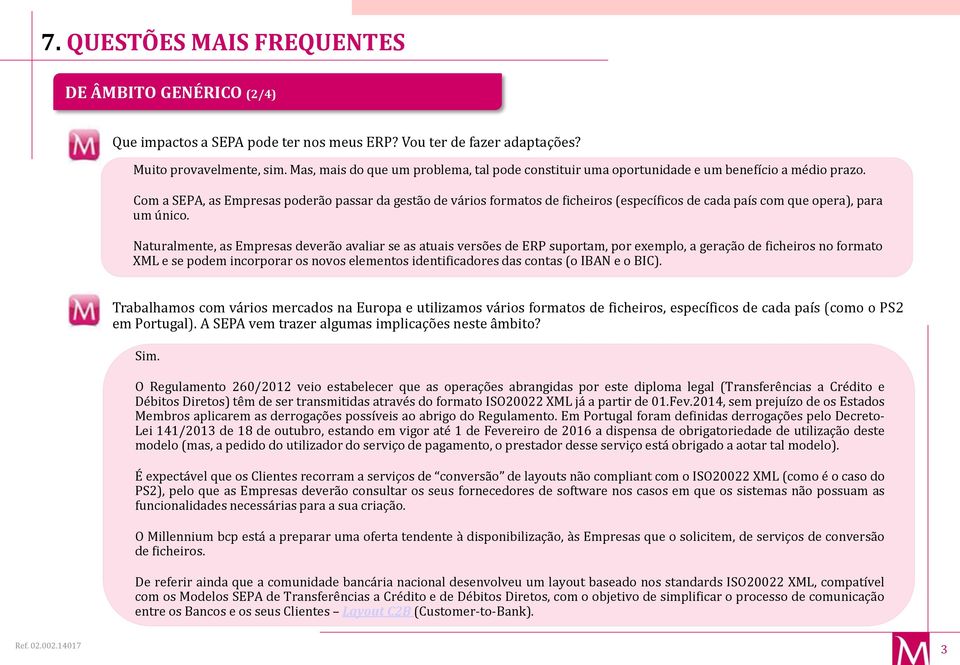 Com a SEPA, as Empresas poderão passar da gestão de vários formatos de ficheiros (específicos de cada país com que opera), para um único.