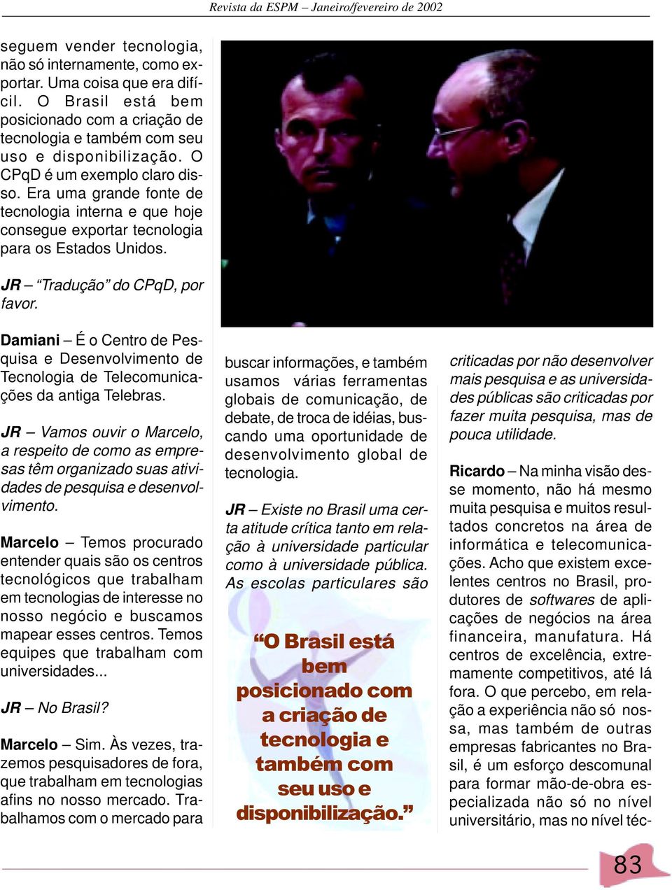 Damiani É o Centro de Pesquisa e Desenvolvimento de Tecnologia de Telecomunicações da antiga Telebras.