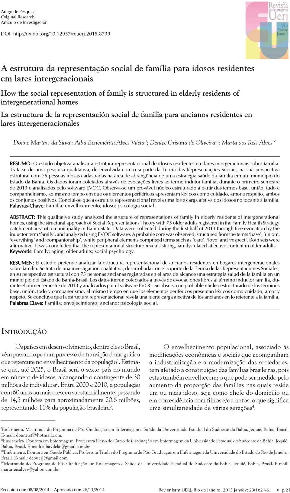 homes La estructura de la representación social de familia para ancianos residentes en lares intergeneracionales Doane Martins da Silva I ; Alba Benemérita Alves Vilela II ; Denize Cristina de