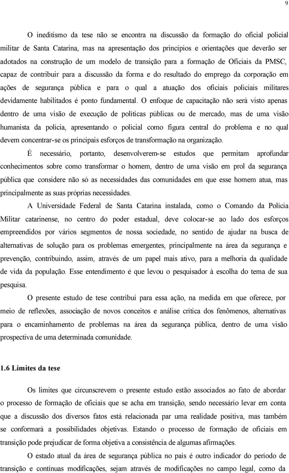 atuação dos oficiais policiais militares devidamente habilitados é ponto fundamental.