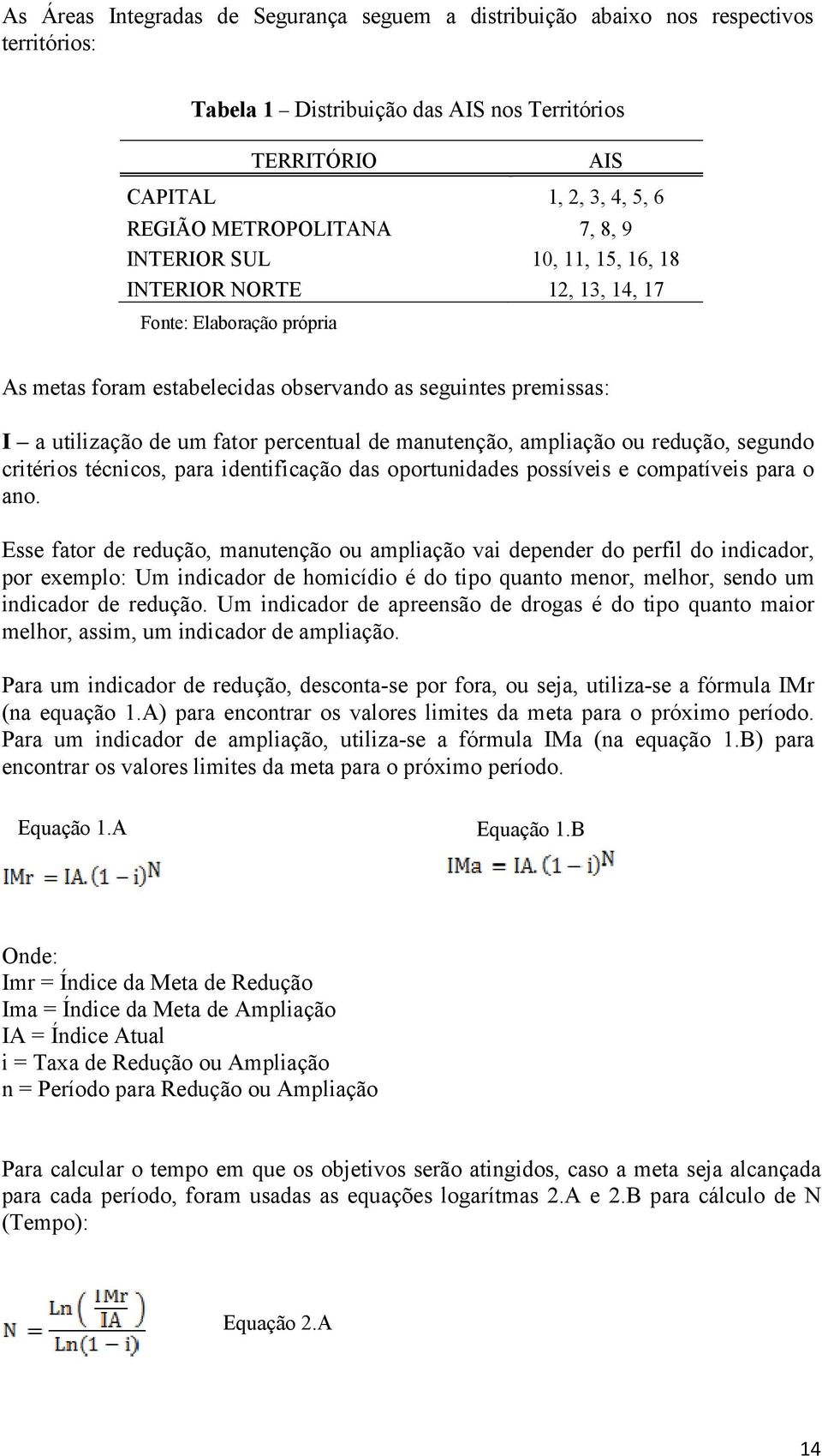 de manutenção, ampliação ou redução, segundo critérios técnicos, para identificação das oportunidades possíveis e compatíveis para o ano.