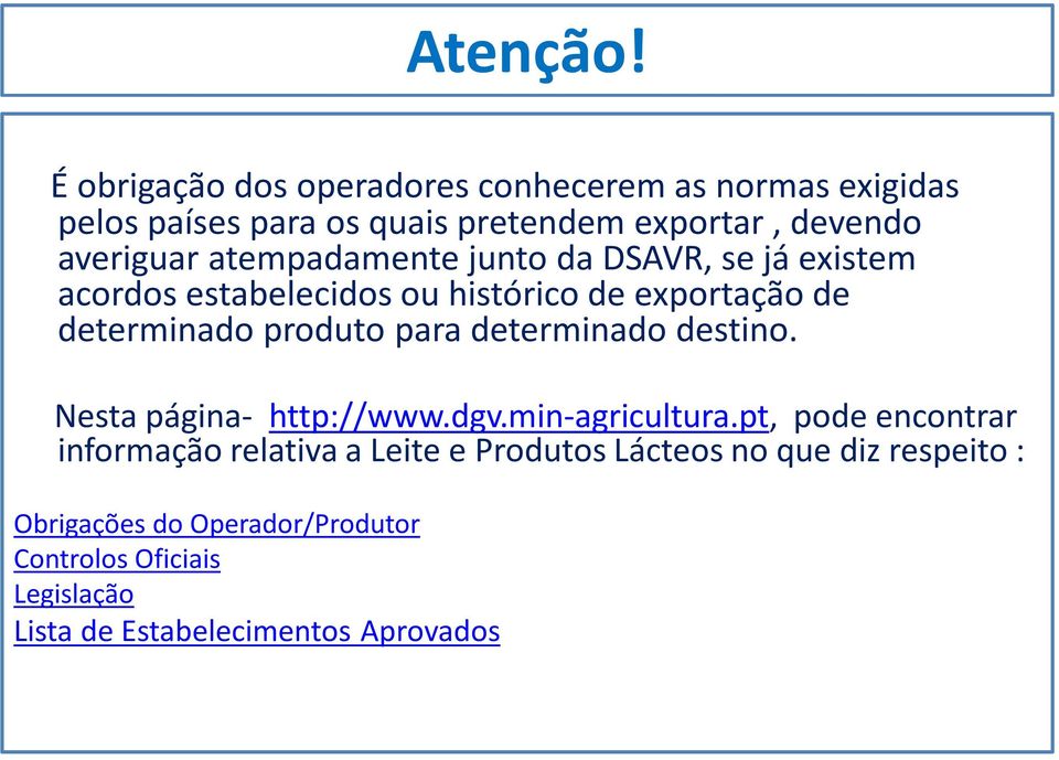 atempadamente junto da DSAVR, se já existem acordos estabelecidos ou histórico de exportação de determinado produto para