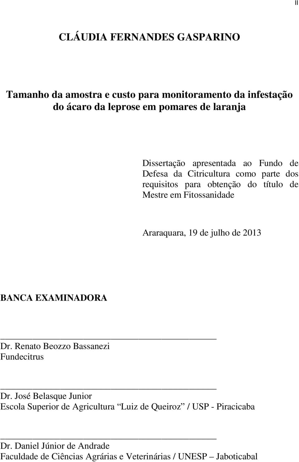 Araraquara, 19 de julho de 2013 BANCA EXAMINADORA Dr. Renato Beozzo Bassanezi Fundecitrus Dr.