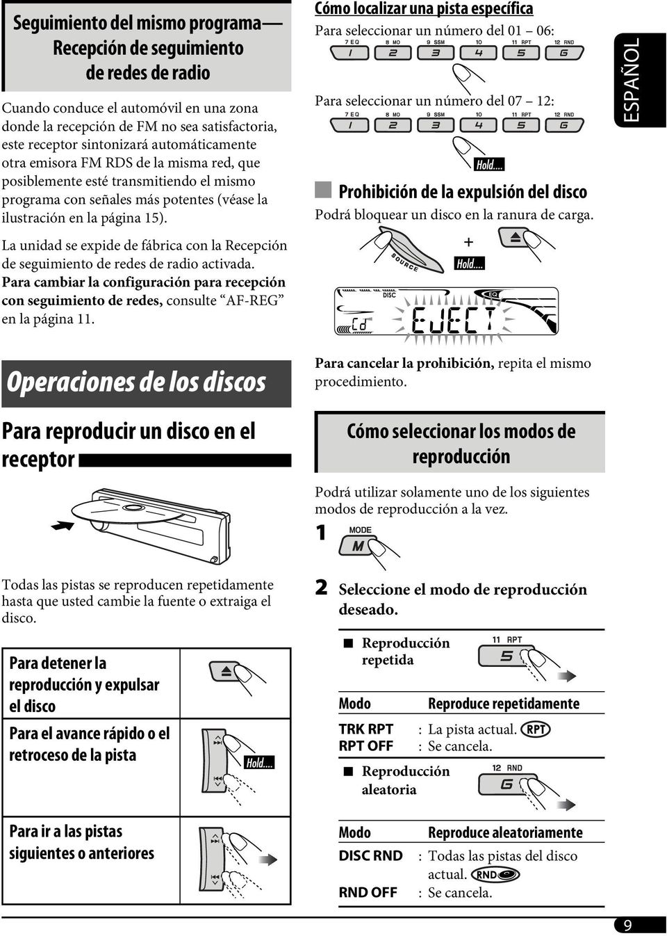 La unidad se expide de fábrica con la Recepción de seguimiento de redes de radio activada. Para cambiar la configuración para recepción con seguimiento de redes, consulte AF-REG en la página 11.