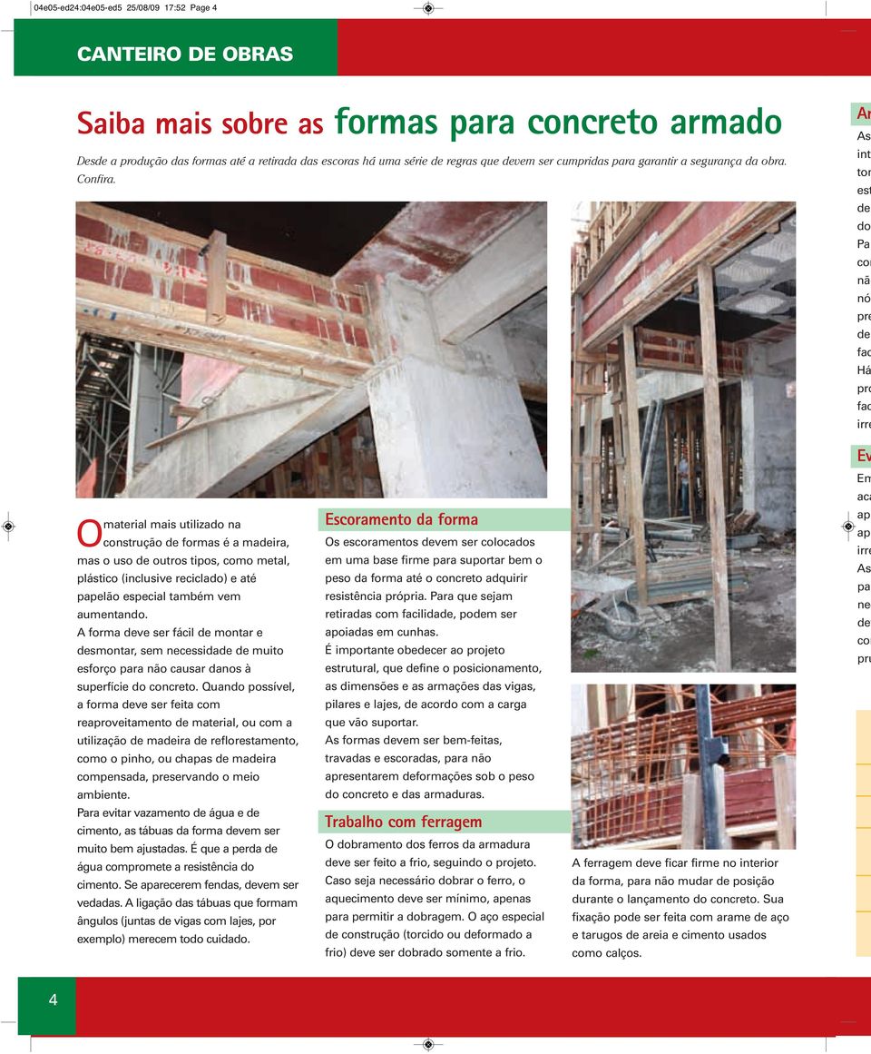 s int tom est de do Par con não nó pre de fac á pró fac irre material mais utilizado na construção de formas é a madeira, mas o uso de outros tipos, como metal, plástico (inclusive reciclado) e até