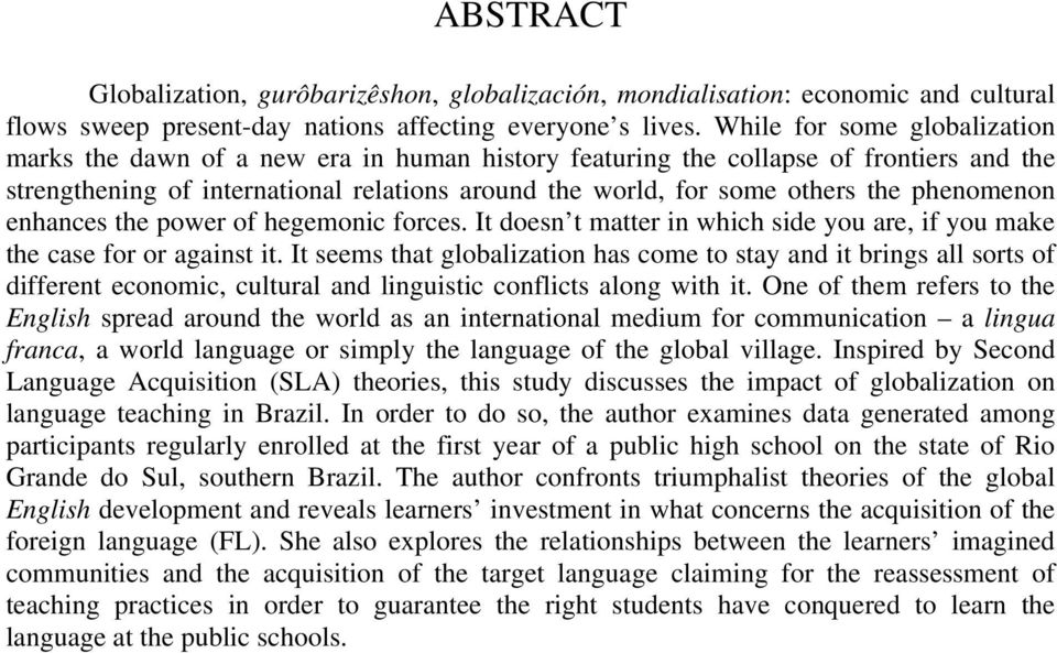 phenomenon enhances the power of hegemonic forces. It doesn t matter in which side you are, if you make the case for or against it.