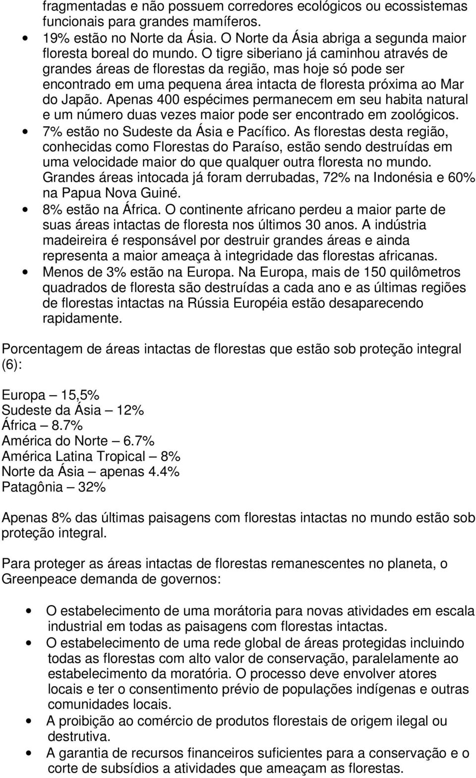 Apenas 400 espécimes permanecem em seu habita natural e um número duas vezes maior pode ser encontrado em zoológicos. 7% estão no Sudeste da Ásia e Pacífico.