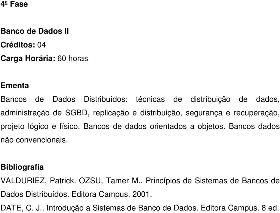 Bancos de dados orientados a objetos. Bancos dados não convencionais. VALDURIEZ, Patrick. OZSU, Tamer M.