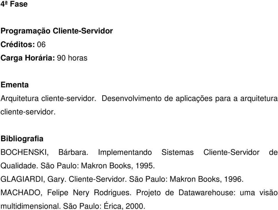 Implementando Sistemas Cliente-Servidor de Qualidade. São Paulo: Makron Books, 1995. GLAGIARDI, Gary.