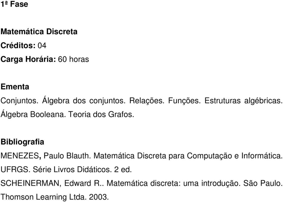 Matemática Discreta para Computação e Informática. UFRGS. Série Livros Didáticos. 2 ed.