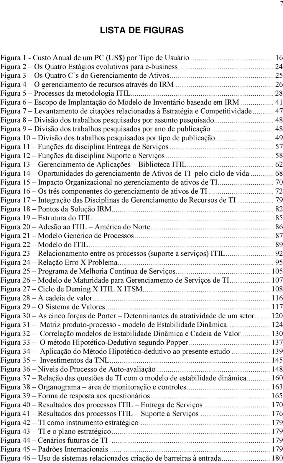 .. 41 Figura 7 Levantamento de citações relacionadas à Estratégia e Competitividade... 47 Figura 8 Divisão dos trabalhos pesquisados por assunto pesquisado.