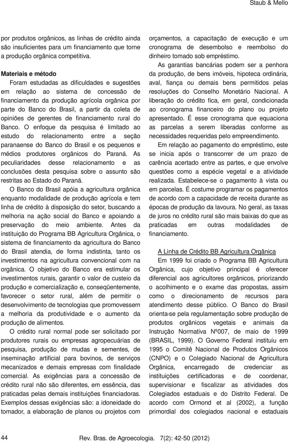 opiniões de gerentes de financiamento rural do Banco.