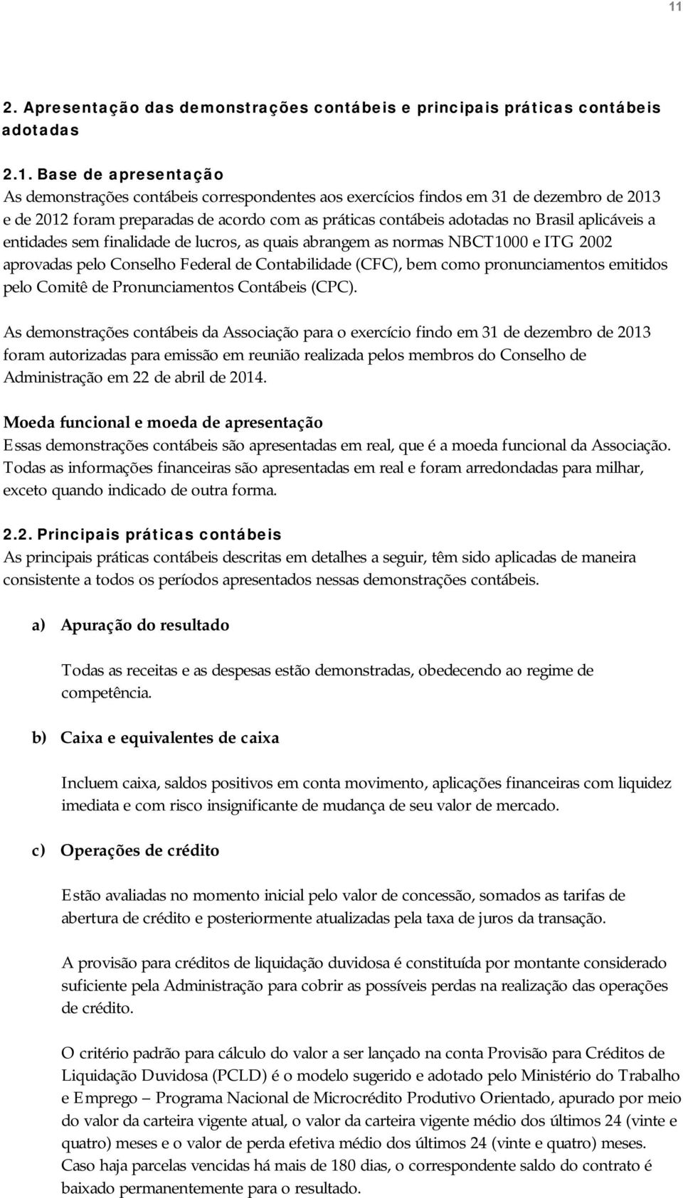 Conselho Federal de Contabilidade (CFC), bem como pronunciamentos emitidos pelo Comitê de Pronunciamentos Contábeis (CPC).