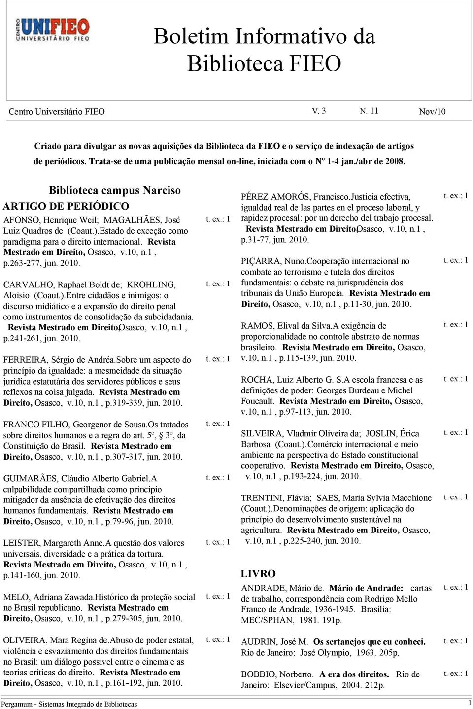 Estado de exceção como paradigma para o direito internacional. Revista Mestrado em Direito, Osasco, v.10, n.1, p.263-277, jun. 2010. CARVALHO, Raphael Boldt de; KROHLING, Aloisio (Coaut.).