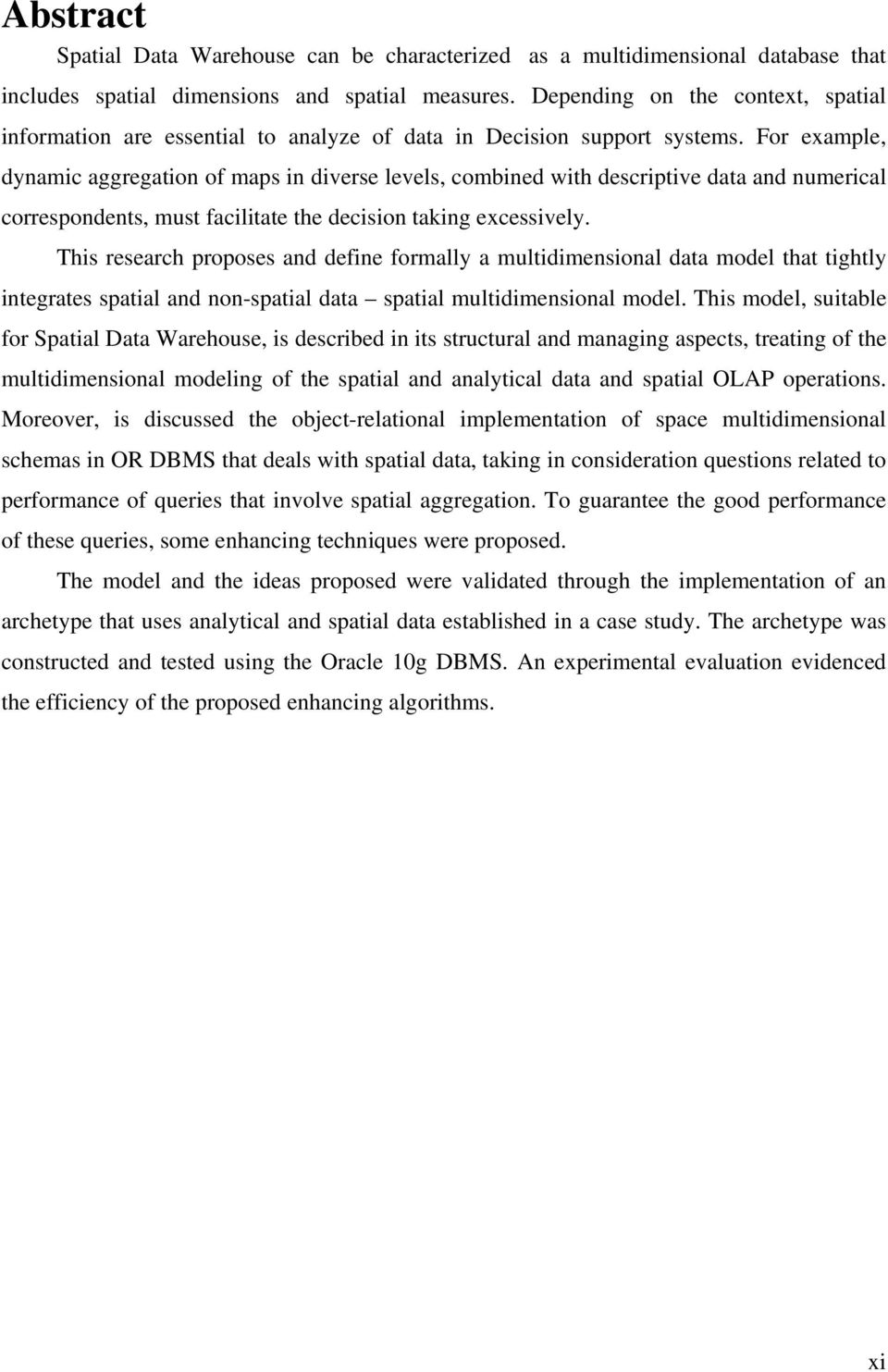 For example, dynamic aggregation of maps in diverse levels, combined with descriptive data and numerical correspondents, must facilitate the decision taking excessively.