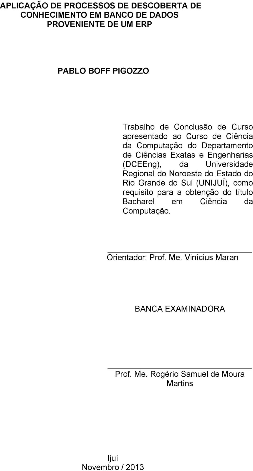 Universidade Regional do Noroeste do Estado do Rio Grande do Sul (UNIJUÍ), como requisito para a obtenção do título Bacharel em