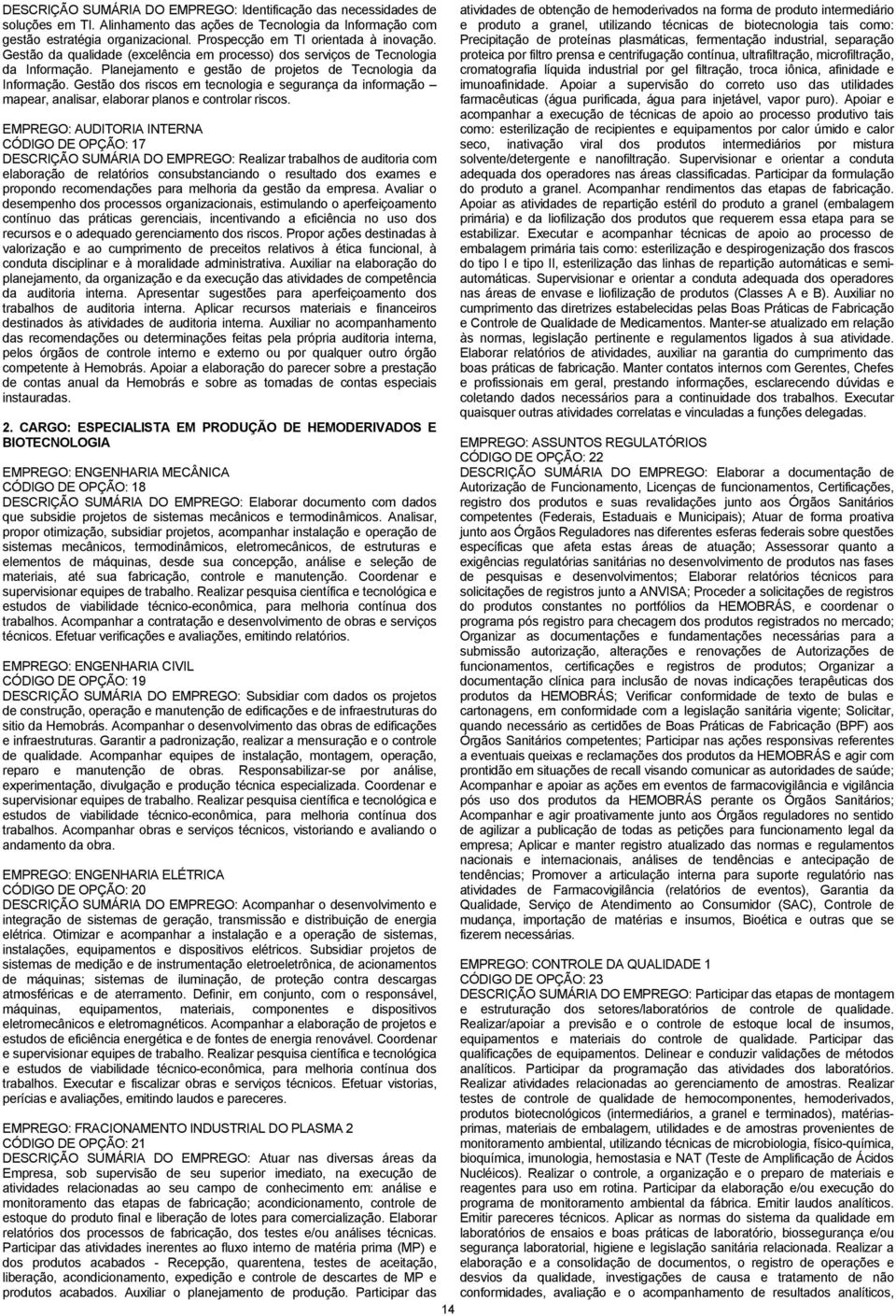 Gestão dos riscos em tecnologia e segurança da informação mapear, analisar, elaborar planos e controlar riscos.