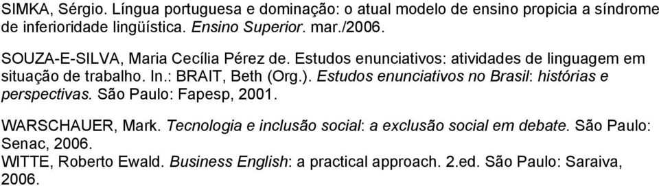: BRAIT, Beth (Org.). Estudos enunciativos no Brasil: histórias e perspectivas. São Paulo: Fapesp, 2001. WARSCHAUER, Mark.