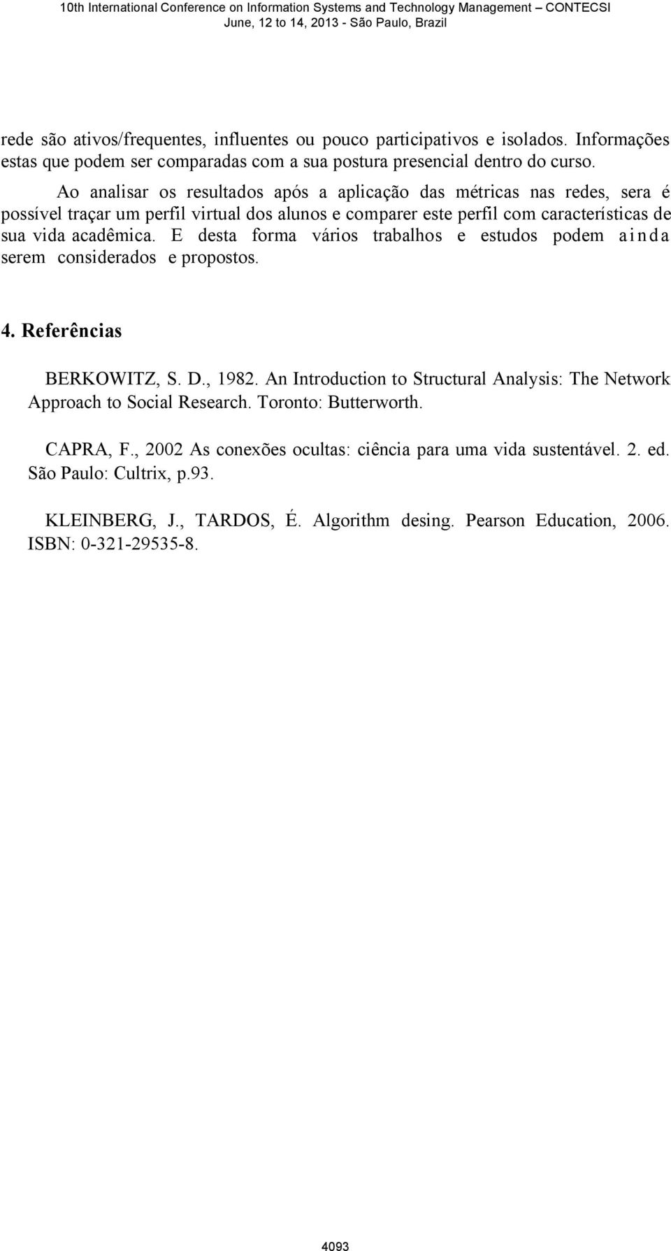 E desta forma vários trabalhos e estudos podem ainda serem considerados e propostos. 4. Referências BERKOWITZ, S. D., 1982.