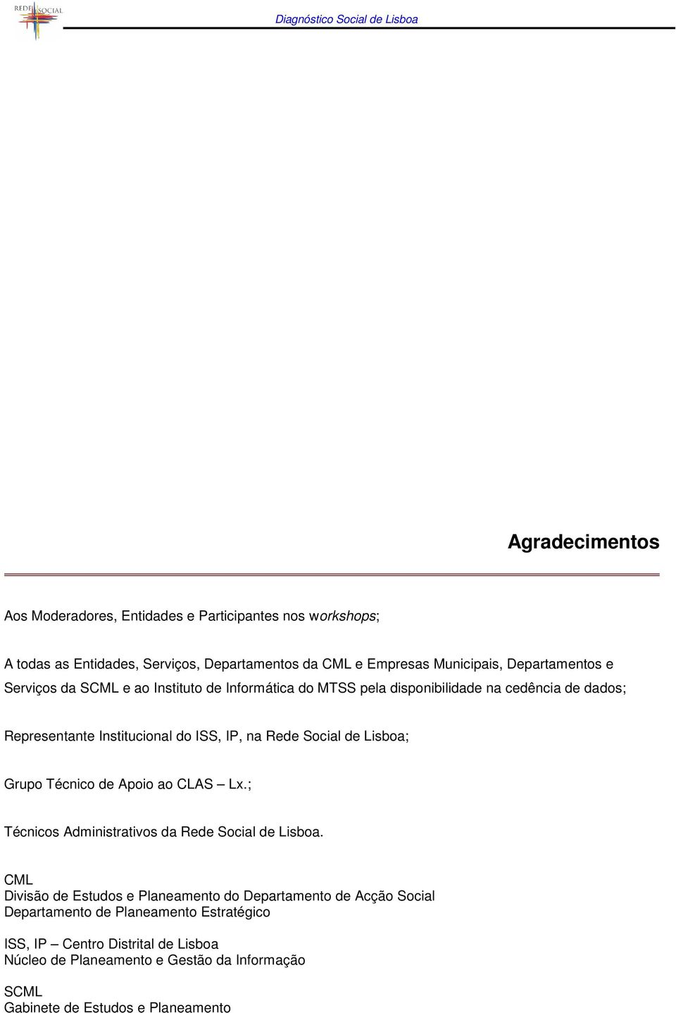 Rede Social de Lisboa; Grupo Técnico de Apoio ao CLAS Lx.; Técnicos Administrativos da Rede Social de Lisboa.