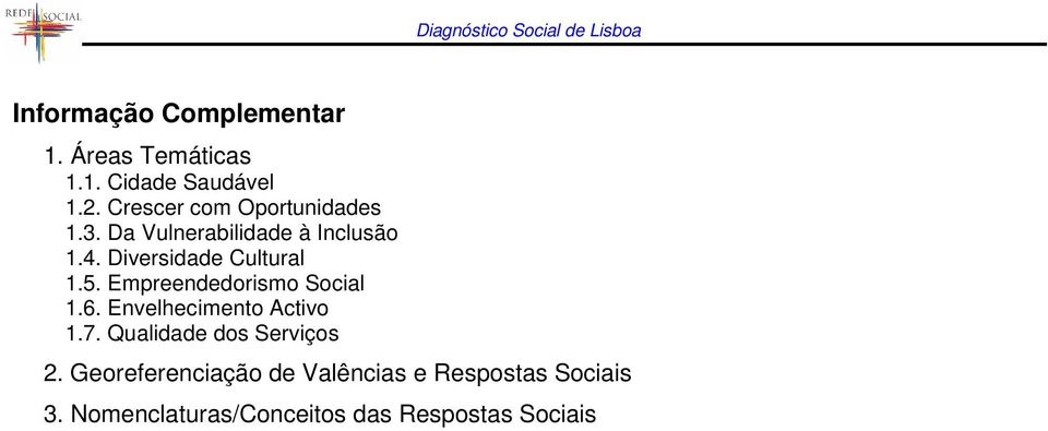 Diversidade Cultural 1.5. Empreendedorismo Social 1.6. Envelhecimento Activo 1.7.