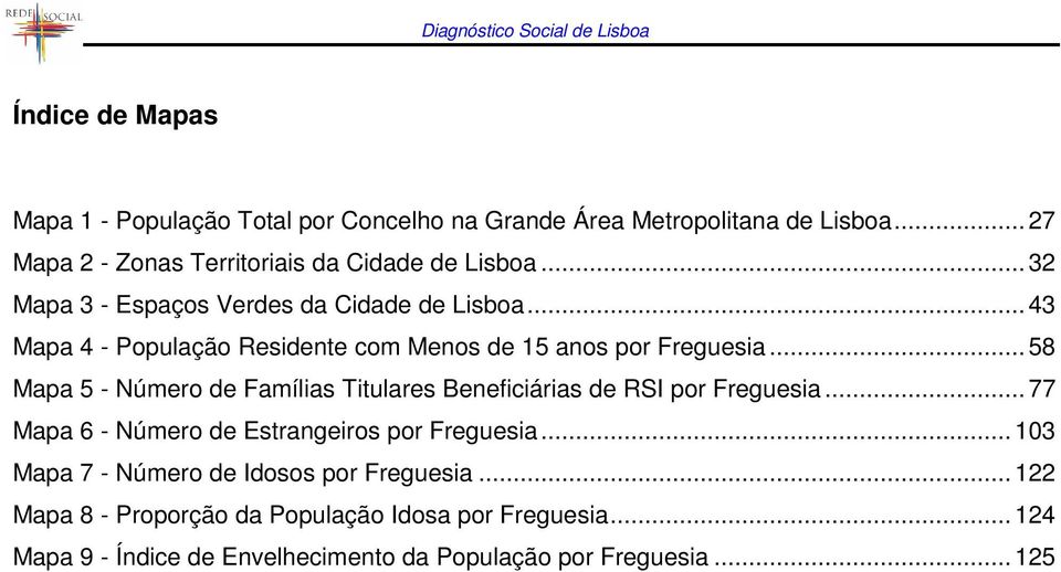 .. 58 Mapa 5 - Número de Famílias Titulares Beneficiárias de RSI por Freguesia... 77 Mapa 6 - Número de Estrangeiros por Freguesia.