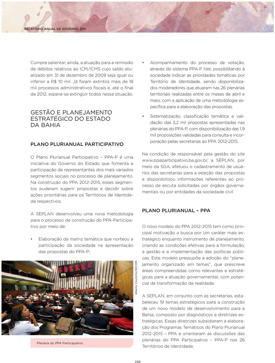 GESTÃO E PLANEJAMENTO ESTRATÉGICO DO ESTADO DA BAHIA PLANO PLURIANUAL PARTICIPATIVO O Plano Plurianual Participativo PPA-P é uma iniciativa do Governo do Estado que fomenta a participação de