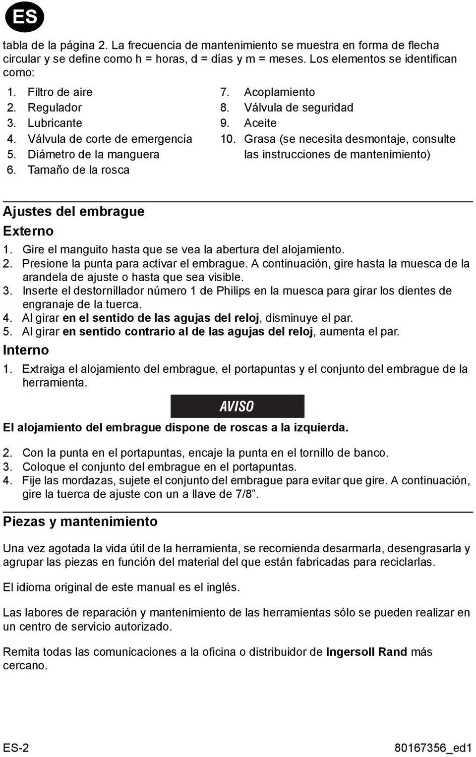 Diámetro de la manguera las instrucciones de mantenimiento) 6. Tamaño de la rosca Ajustes del embrague Externo 1. Gire el manguito hasta que se vea la abertura del alojamiento. 2.