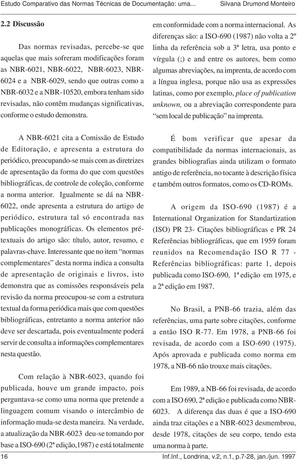 entre os autores, bem como as NBR-6021, NBR-6022, NBR-6023, NBR- algumas abreviações, na imprenta, de acordo com 6024 e a NBR-6029, sendo que outras como a a língua inglesa, porque não usa as