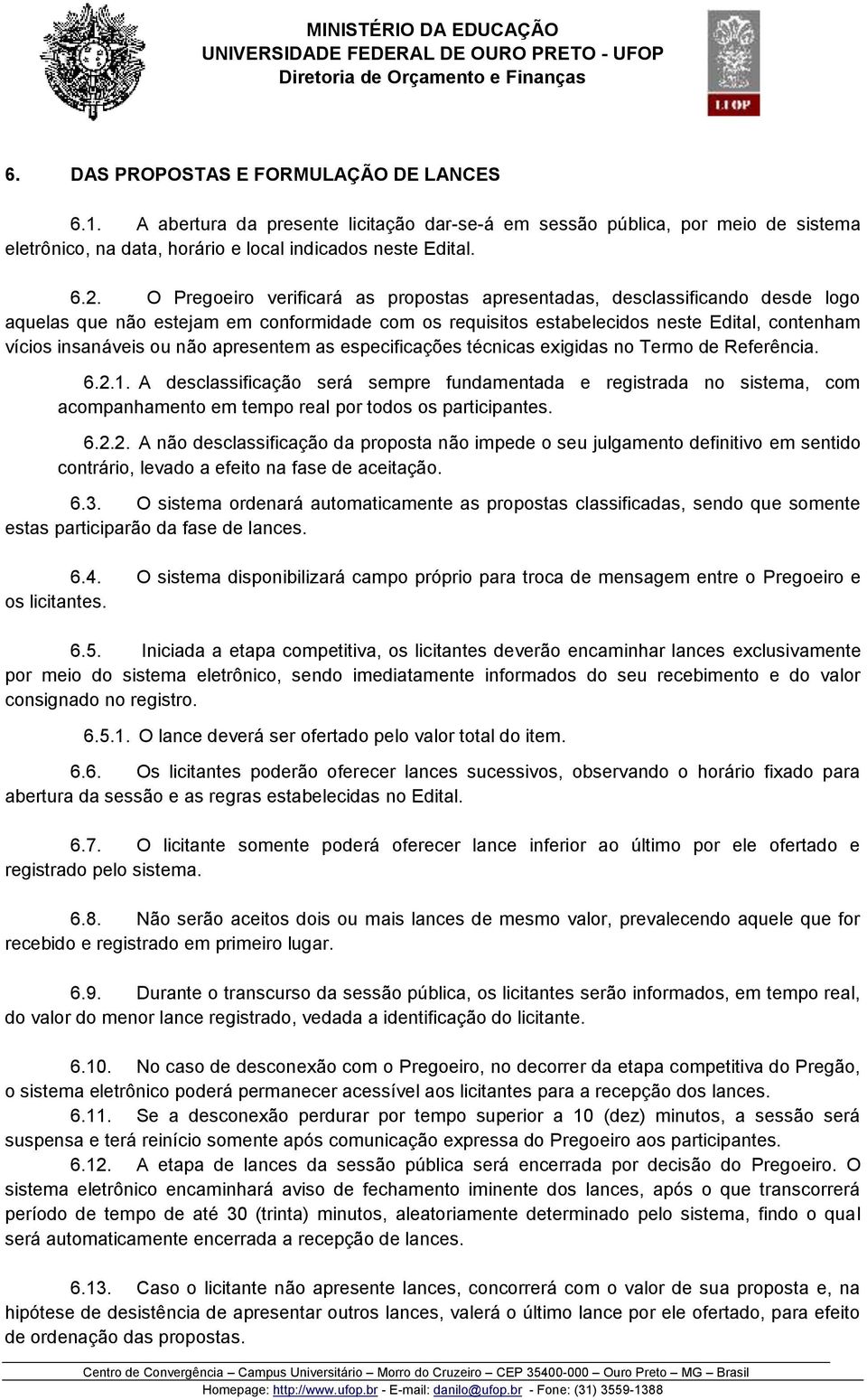 apresentem as especificações técnicas exigidas no Termo de Referência. 6.2.1.