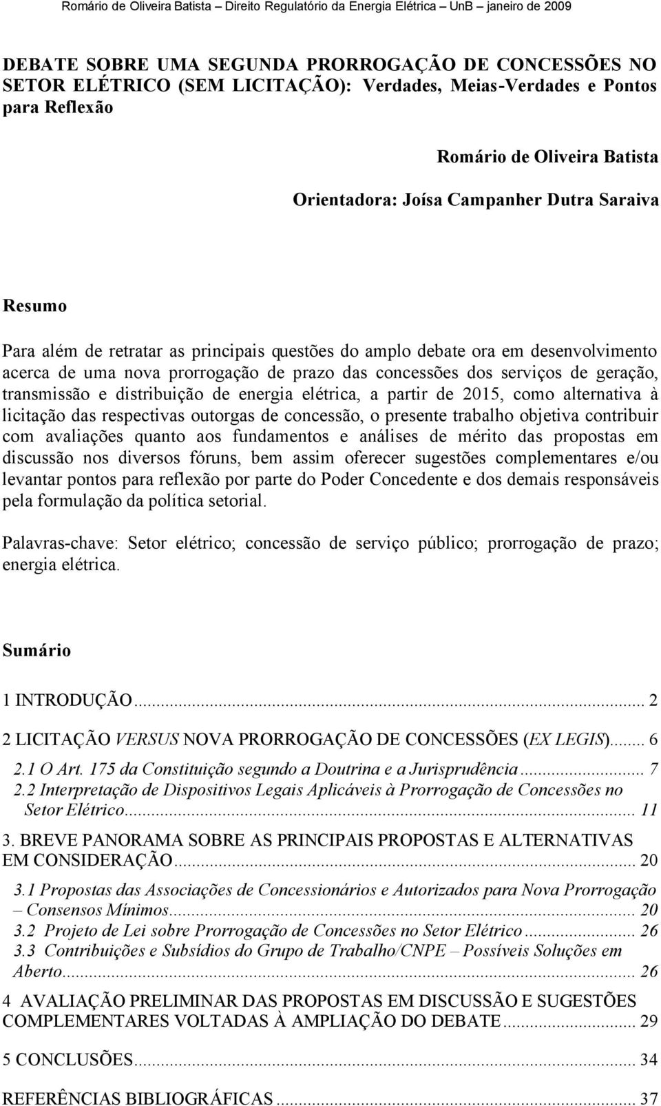 nova prorrogação de prazo das concessões dos serviços de geração, transmissão e distribuição de energia elétrica, a partir de 2015, como alternativa à licitação das respectivas outorgas de concessão,