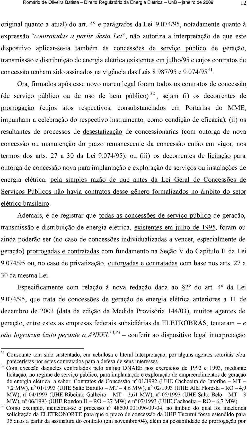 transmissão e distribuição de energia elétrica existentes em julho/95 e cujos contratos de concessão tenham sido assinados na vigência das Leis 8.987/95 e 9.074/95 31.