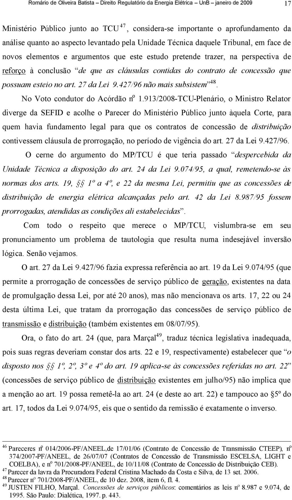 contrato de concessão que possuam esteio no art. 27 da Lei 9.427/96 não mais subsistem 48. No Voto condutor do Acórdão n o 1.