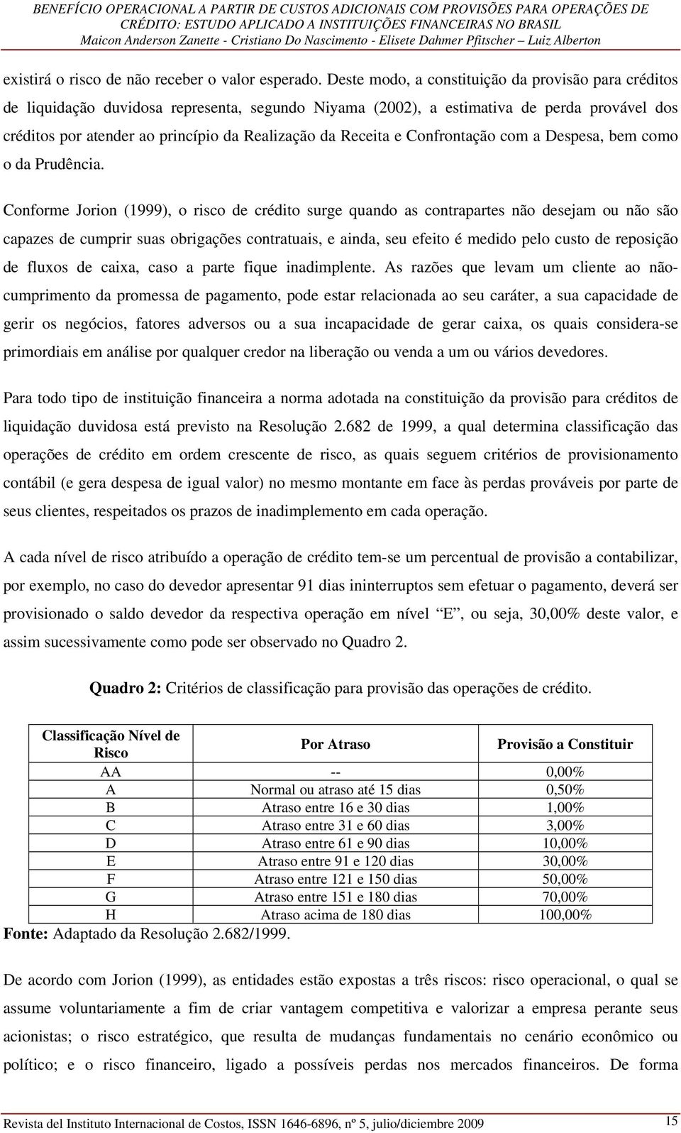 Receita e Confrontação com a Despesa, bem como o da Prudência.