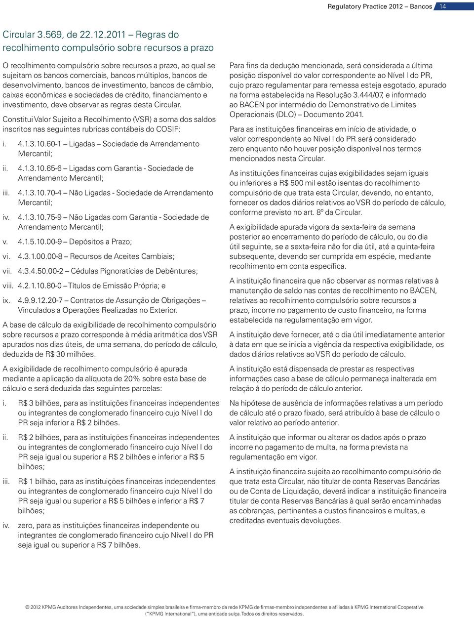 desenvolvimento, bancos de investimento, bancos de câmbio, caixas econômicas e sociedades de crédito, financiamento e investimento, deve observar as regras desta Circular.