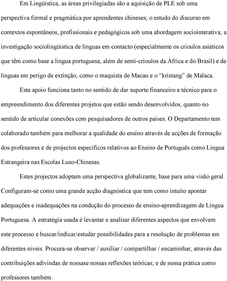 da África e do Brasil) e de línguas em perigo de extinção, como o maquista de Macau e o kristang de Malaca.