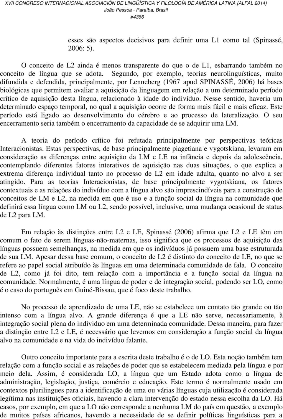 linguagem em relação a um determinado período crítico de aquisição desta língua, relacionado à idade do indivíduo.