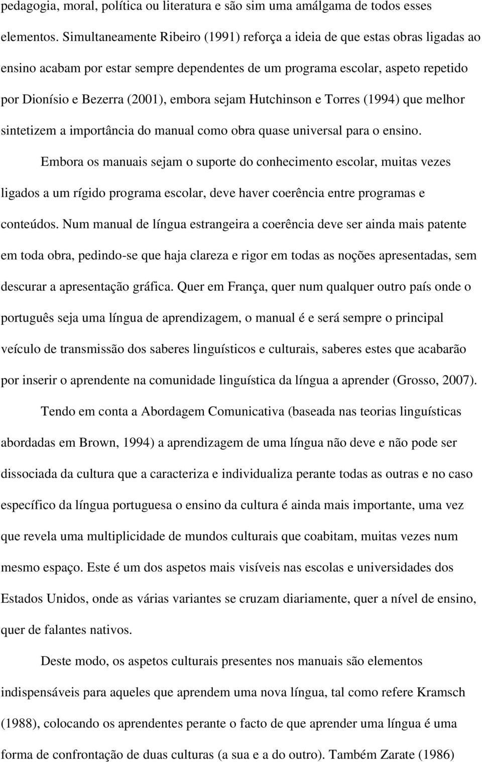 sejam Hutchinson e Torres (1994) que melhor sintetizem a importância do manual como obra quase universal para o ensino.