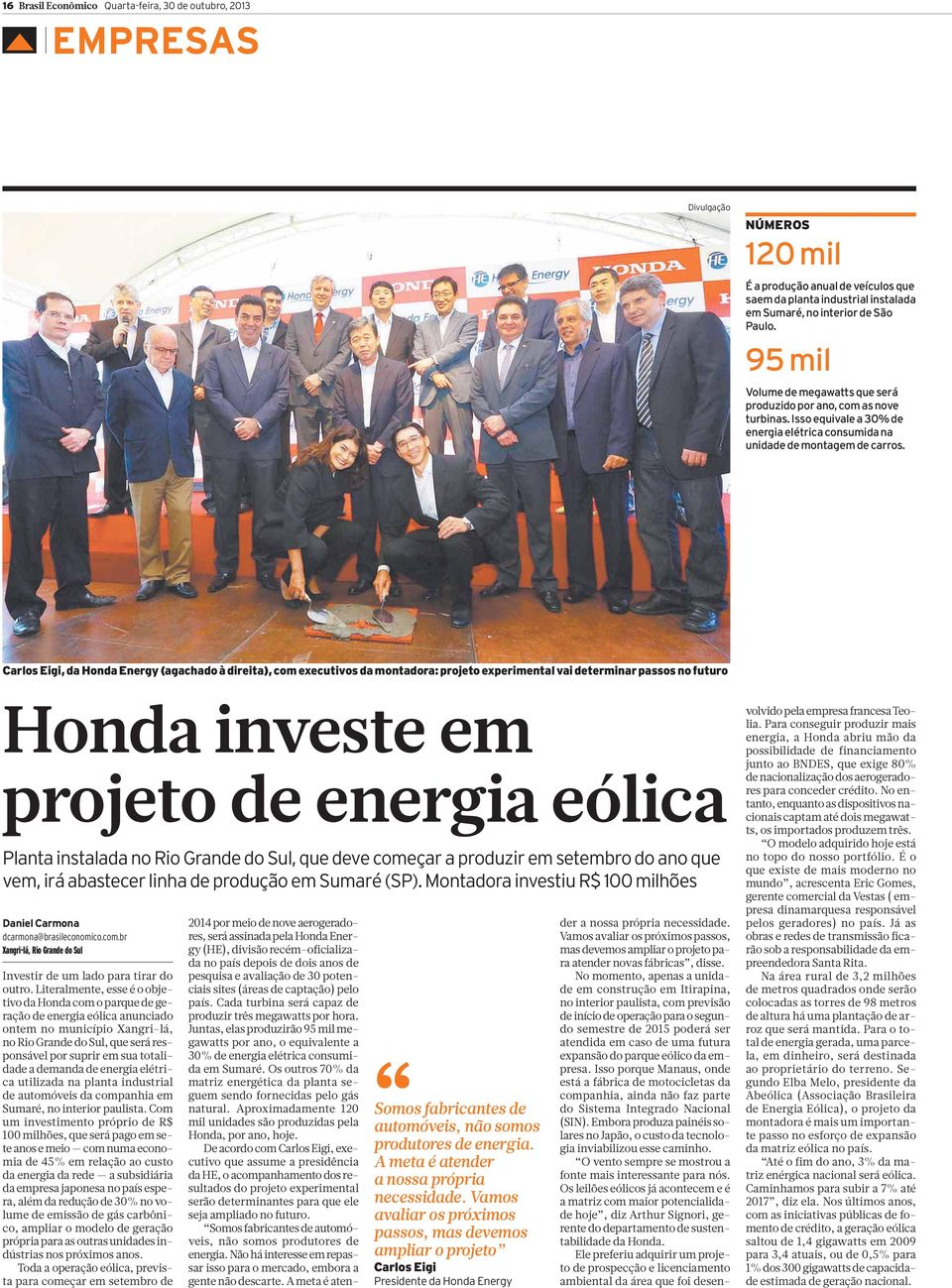 Carlos Eigi, da Honda Energy (agachado à direita), com executivos da montadora: projeto experimental vai determinar passos no futuro Honda investe em projeto de energia eólica Planta instalada no Rio